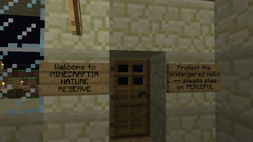 Two signs by the door just inside my Dank Spawn Hut: "Welcome to Minecraftia Nature Reserve", "Preserve the endangered mobs -- please play on Peaceful"