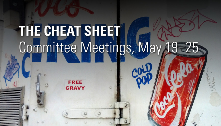 The Cheat Sheet: Committee Meetings, May 19-25
